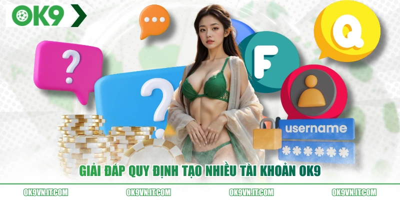 Giải đáp quy định tạo nhiều tài khoản OK9