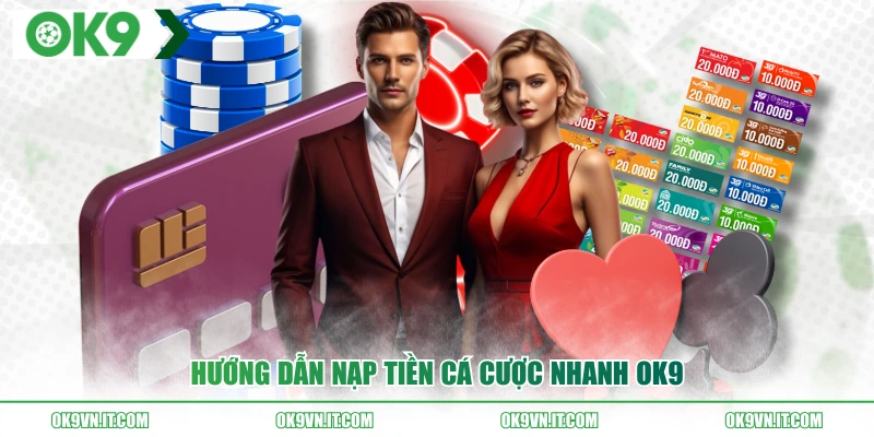 Hướng dẫn nạp tiền cá cược nhanh OK9