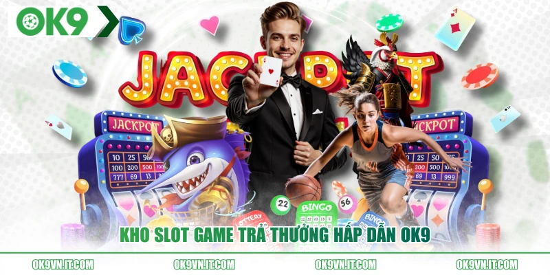 Kho slot game trả thưởng hấp dẫn OK9